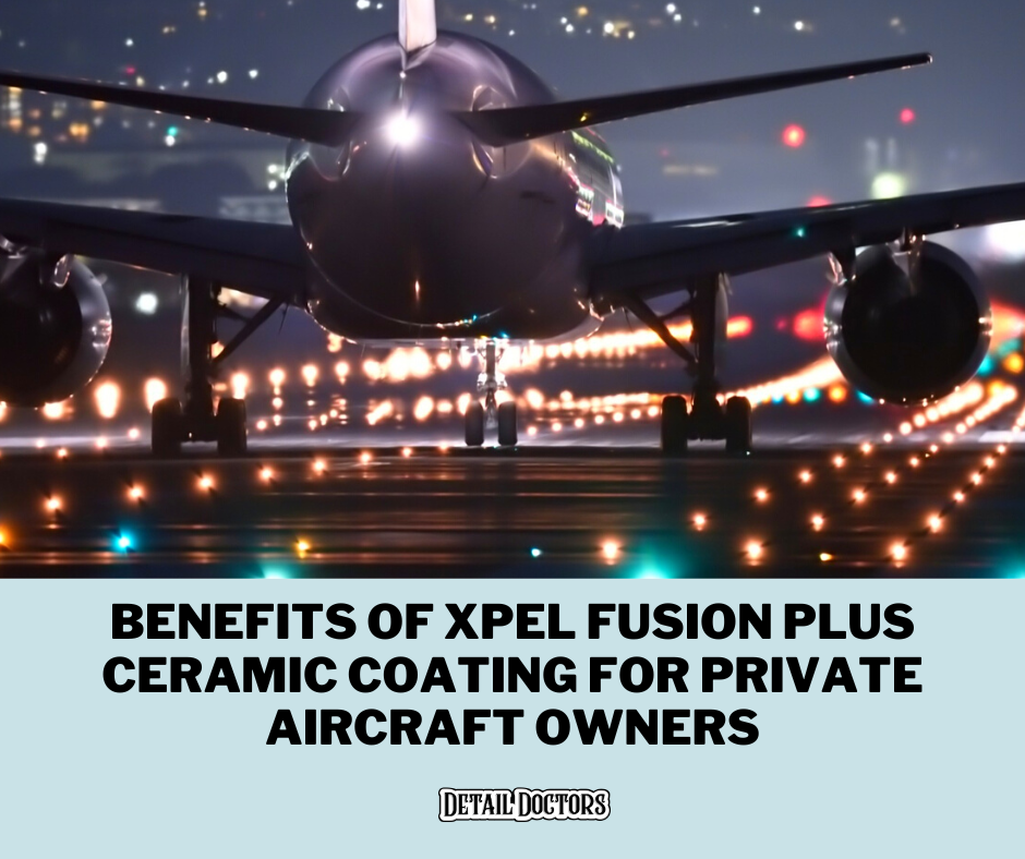 Benefits of XPEL Fusion Plus Ceramic Coating for Private Aircraft Owners