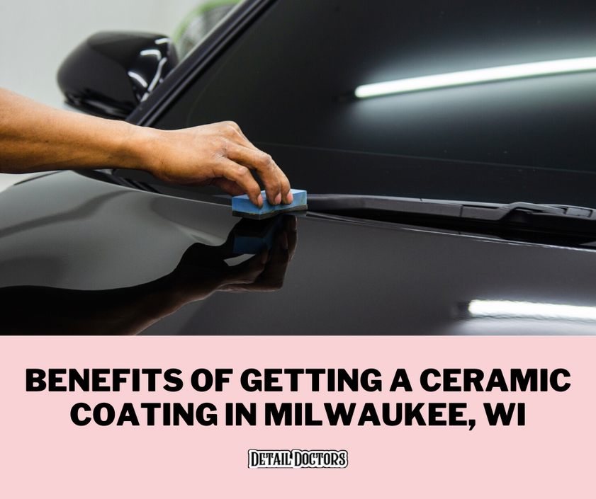 The Top Benefits of Ceramic Coating for Cars in Milwaukee