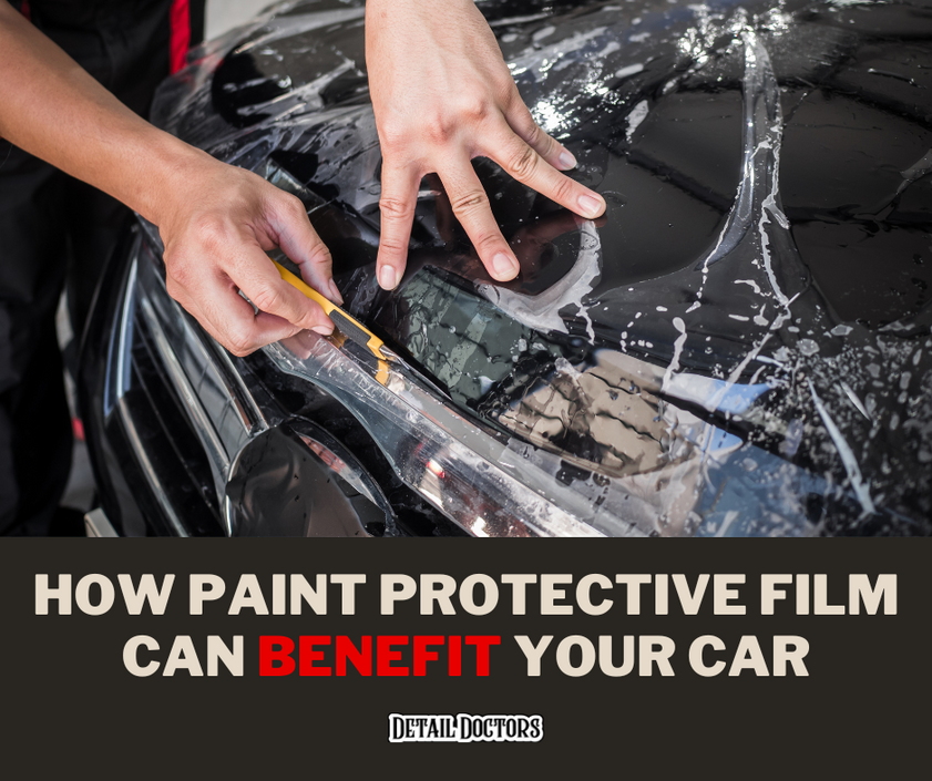 5 Benefits of Paint Protection Film - Ultimate Guide