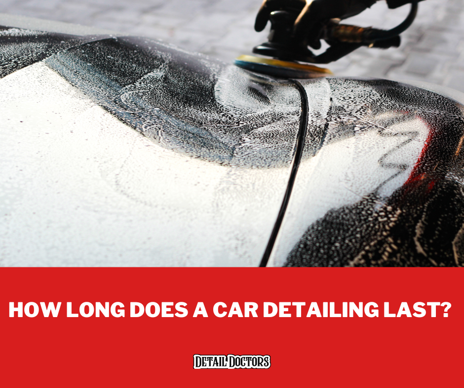 How Long Does a Car Detailing Last?