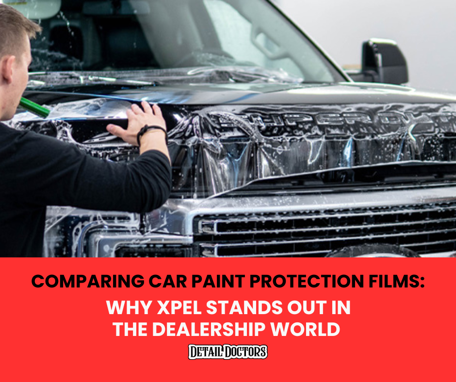 Comparing Car Paint Protection Films: Why XPEL Stands Out in the Dealership World